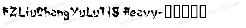 FZLiuChangYuLuTiS Heavy字体转换